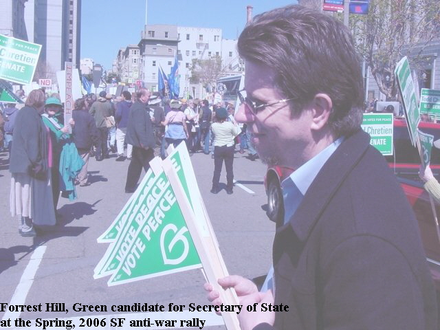 Forrest Hill, Green candidate for Secretary of State 
at the Spring, 2006 SF anti-war rally